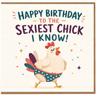 Birthday Card, Happy Birthday to the Sexiest Chick I Know Card