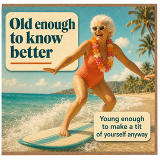 Birthday Card, Old Enough to Know Better Humorous Card