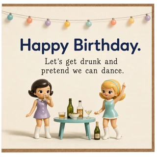 Birthday Card, Happy Birthday Card for Let’s Get Drunk and Pretend We Can Dance