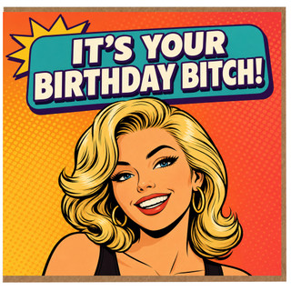 Birthday Card, It’s Your Birthday Bitch Funny Pop Art Card