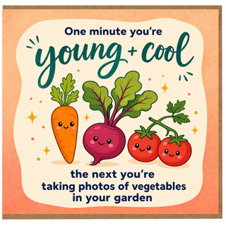 Birthday Card, One Minute You’re Young and Cool Vegetable Garden Joke Card