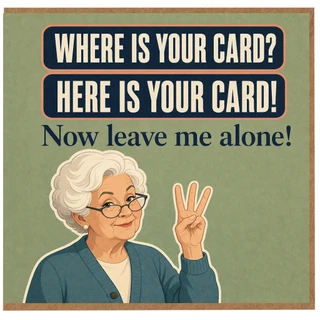 Birthday Card, Where Is Your Card? Now Leave Me Alone Humorous Greeting Card