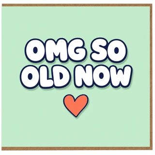 Birthday Card, OMG So Old Now Card