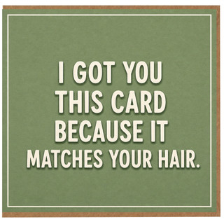 Birthday Card, I Got You This Card Because It Matches Your Hair