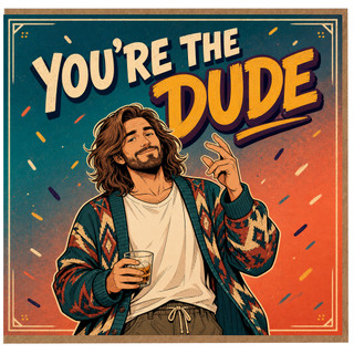 Birthday Card, You're the Dude Card