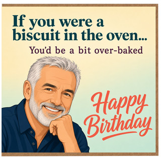 Birthday Card, Funny Over - Baked Biscuit Birthday Card
