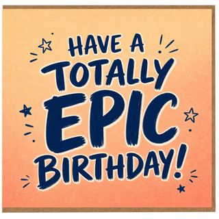 Birthday Card, Have a Totally Epic Birthday Card