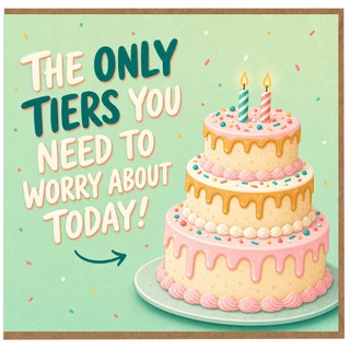 Birthday Card, The Only Tiers You Need to Worry About Today Cake Card
