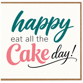 Birthday Card, Happy Eat All The Cake Day Greeting Card
