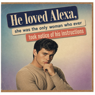 Birthday Card, He Loved Alexa Humour Card