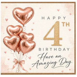 4th Birthday Card, Rose Gold Heart Balloons Birthday Card, Have an Amazing Day