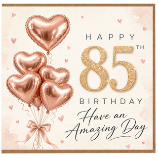 85th Birthday Card, Have an Amazing Day Rose Gold Heart Balloons Card