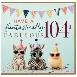 104th Birthday Card, Have a Fantastically Fabulous 104th Birthday Card