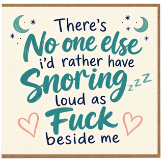 Birthday Card, There's No One Else I'd Rather Have Snoring Loud as Fuck Beside Me Card