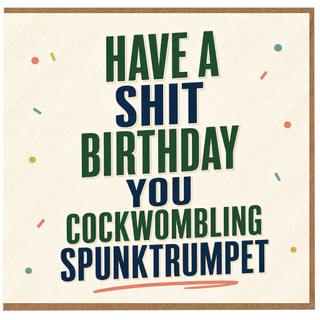 Birthday Card, Have a Shit Birthday You Cockwombling Spunktrumpet Card