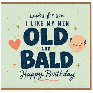 Birthday Card, for Men Lucky for You I Like My Men Old and Bald