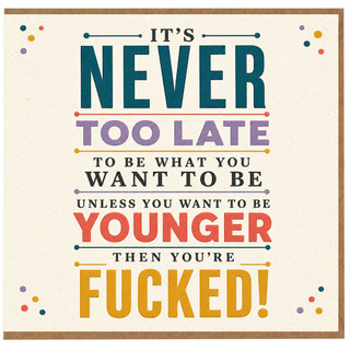 Birthday Card, It's Never Too Late Humorous Rude Birthday Greeting Card