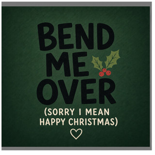 Birthday Card, Bend Me Over Sorry I Mean Happy Christmas