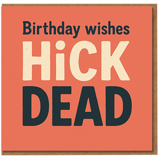 Funny Rude Birthday Card - Bold Typographic Design with Dark Humour Message 'Birthday wishes HICK DEAD' - Cheeky Card for Mates