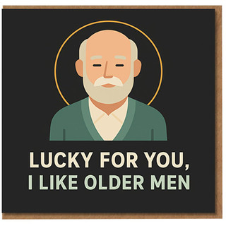 Funny Anniversary Card for Him - Lucky For You, I Like Older Men - Cheeky Age Gap Humour for Boyfriend or Husband, Birthday or Valentine’s