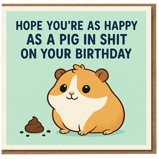 Funny Rude Birthday Card - Cute Hamster with Cheeky Poop - Hope You're As Happy As A Pig In Shit On Your Birthday - Adult Humour
