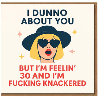 Funny Rude 30th Birthday Card for Her - I Dunno About You But I'm Feelin' 30 and I'm Fucking Knackered - Pop Art Woman with Heart Sunglasses