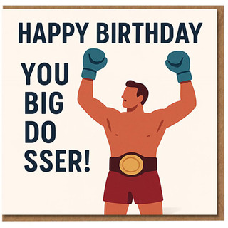 Funny Rude Birthday Card - Happy Birthday You Big Dosser - Boxing Champion Illustration, Cheeky Banter Card for Him, Boyfriend, Husband, Brother, Mate