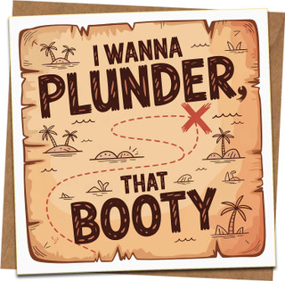 Funny Pirate Map Greeting Card – I Wanna Plunder That Booty – Adult Humor Love/Anniversary Card, 145mm x 145mm, Blank Inside, Includes Kraft Envelope