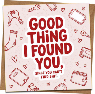 Funny Love Greeting Card – Good Thing I Found You – 145mm x 145mm Square Card with Kraft Envelope – Romantic Anniversary, Valentine’s or Birthday Card for Husband, Wife, Boyfriend or Girlfriend
