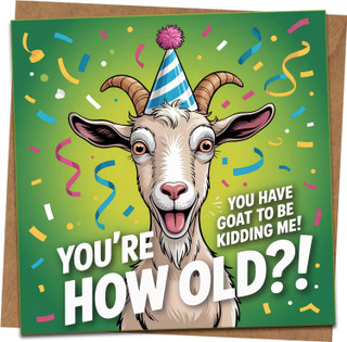 Funny Goat Birthday Card – You’re How Old?! You Have Goat to Be Kidding Me – 145mm x 145mm – Includes Kraft Envelope – Humorous Adult Milestone for Friend, Him or Her