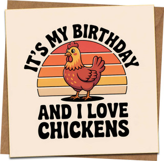 Funny Chicken Birthday Card - It's My Birthday and I Love Chickens - 145mm x 145mm Square Greeting Card with Kraft Envelope, Farm Animal Humor for Men Women Kids