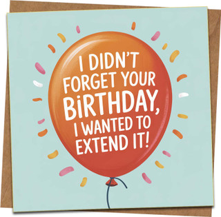 Funny Belated Birthday Card - “I Didn’t Forget, I Wanted to Extend It” - Balloon Design, Blank Inside, 145mm x 145mm Square Greeting Card with Kraft Envelope for Him, Her, Friends