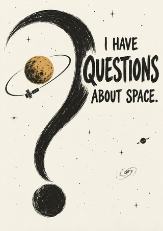 Hand-lettered words “I HAVE QUESTIONS ABOUT SPACE.” beside a large black question mark curving around an ochre planet and orbit.