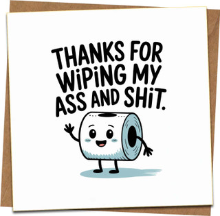Funny Thank You Card - Thanks for Wiping My Ass and Shit - 145mm x 145mm Square Greeting Card with Kraft Envelope, Humorous Appreciation for Caregivers, Parents, Nurses, Friend