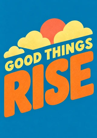 Orange and yellow “GOOD THINGS RISE” lettering angles upward over three stylized clouds on a blue background.