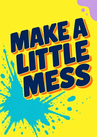 Three lines reading “MAKE A LITTLE MESS” in bold navy lettering with orange shadow on yellow, with a turquoise paint splash and lilac corner shape.