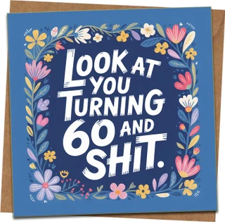 Funny 60th Birthday Card - 'Look at You Turning 60 and Shit' - Floral, Blank Inside, 145mm x 145mm, Includes Kraft Envelope - Rude Humor Greeting for Him or Her