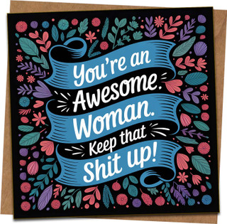 You're an Awesome Woman Keep That Shit Up Funny Greeting Card – 145mm x 145mm Square, Floral Design, Blank Inside, With Kraft Envelope – Encouragement Birthday Congratulations Gift for Her