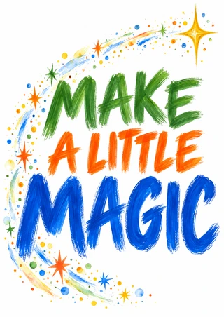 White poster with three lines of colorful hand-painted lettering reading “MAKE A LITTLE MAGIC,” surrounded by a curved arc of dots, streaks and stars.