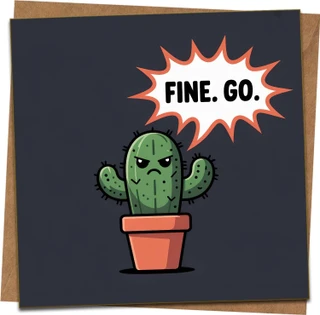 Funny Cactus Greeting Card – “Fine. Go.” – 145mm x 145mm Square – Humorous Sarcastic Note, Breakup, Farewell, Apology, Just Because – Blank Inside with Kraft Envelope