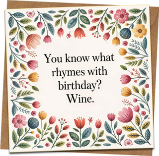 Funny Birthday Card – “You Know What Rhymes with Birthday? Wine.” Floral Design, 145mm x 145mm, Kraft Envelope, For Her Him Friend, Adult Humor Greeting Card