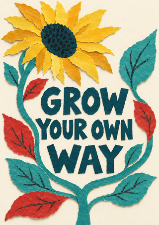 Yellow-orange sunflower and curling turquoise stem frame the words “GROW YOUR OWN WAY” with colorful collage leaves.