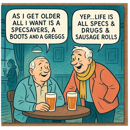 Funny Birthday Card - Pub Banter with Two Older Gents and Pints - Specs & Drugs & Sausage Rolls Joke - British Humour