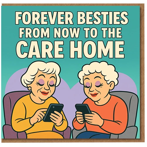 Funny Best Friend Birthday Card - 'Forever Besties From Now to the Care Home' - Two Older Ladies on Phones - Humorous Friendship Card for BFF