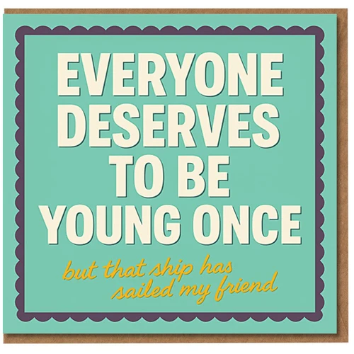 Funny Birthday Card for Friend - Everyone Deserves To Be Young Once... But That Ship Has Sailed My Friend - Retro Teal Typography Humour