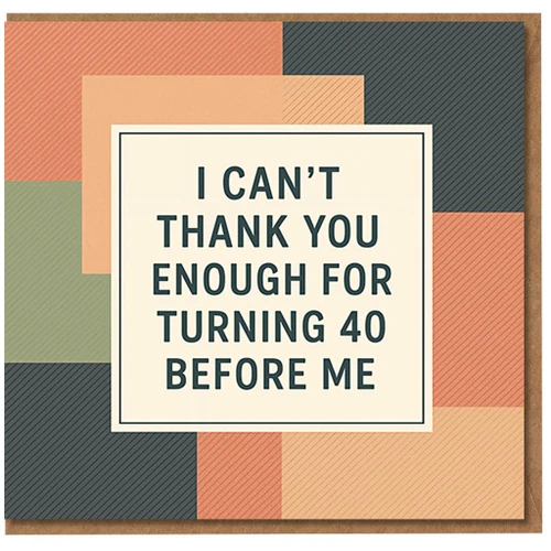 Funny 40th Birthday Card - I Can’t Thank You Enough for Turning 40 Before Me - Retro Colour Block Design