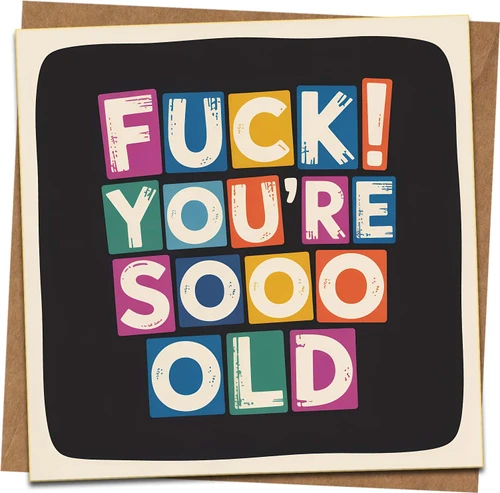 Funny Rude Birthday Card – “F***! You’re Soooo Old” Color Block Design, 145mm x 145mm, Blank Inside, Includes Kraft Envelope, Humorous Adult Greeting for Him Her Friend Men Women