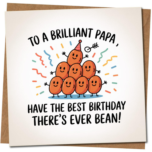 Papa Birthday Card - To a Brilliant Papa, Have the Best Birthday There's Ever Bean - Funny Bean Pun Dad Card - 145mm x 145mm, Includes Kraft Envelope