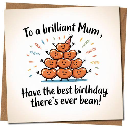Mum Birthday Card - To a Brilliant Mum, Have the Best Birthday There's Ever Bean! Cute Pun Beans Design, 145mm x 145mm Square, Includes Kraft Envelope