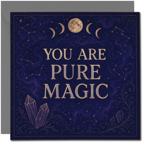 You Are Pure Magic Celestial Greeting Card - Starry Constellations, Moon Phases & Crystals, 145mm x 145mm, For Congratulations, Birthday or Love, Includes Dark Grey Envelope